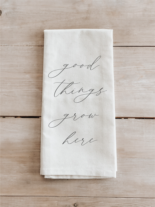 Good Things Grow Here Tea Towel